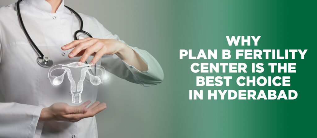 Plan B Fertility centre in Hyderabad